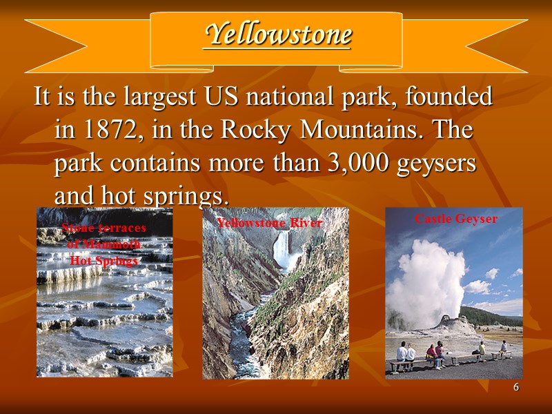 6 Yellowstone It is the largest US national park, founded in 1872, in the